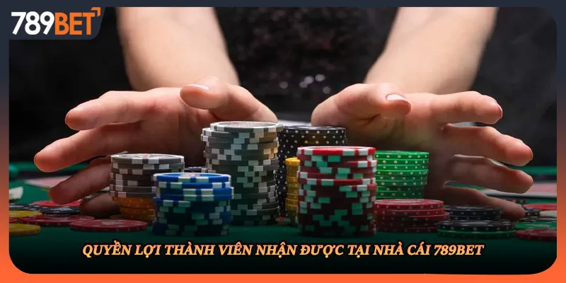 Quyền lợi thành viên nhận được tại nhà cái 789BET